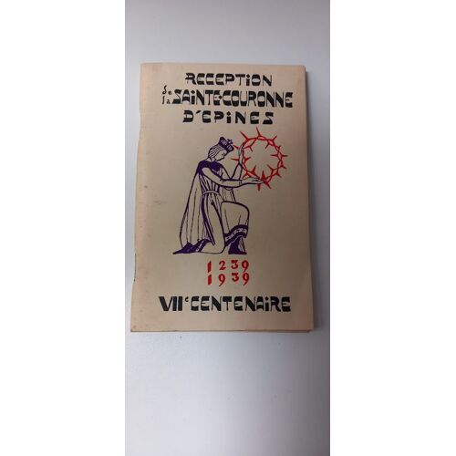 Réception De La Sainte-Couronne D'épines. Viiè Centenaire 1239-1939