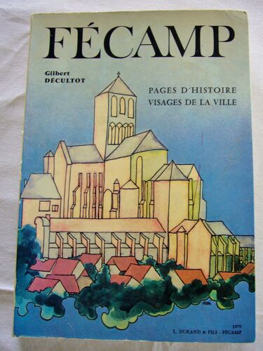 Fécamp ( Pages D'histoire Visages De La Ville ) Avec Envoi Manuscrit De L'auteur À L'evêque Du Havre