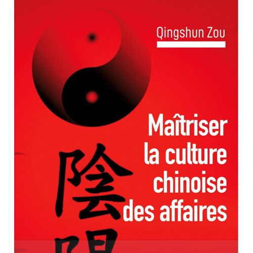 Maîtriser La Culture Chinoise Des Affaires