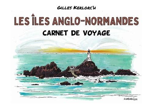 Les Iles Anglo-Normandes: Carnet De Voyage