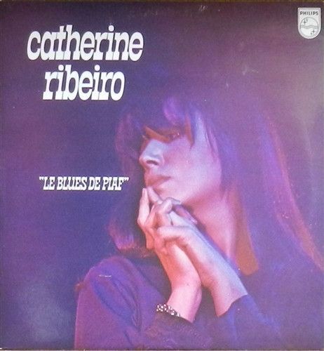Catherine Ribeiro - "Le Blues De Piaf" [Vinyle Lp Album 33 Tours 12" - 1977] - Padam Padam... / Les Amants D'un Jour / Hymne A L'amour / La Goualante Du Pauvre Jean / Soeur Anne (+ 7)