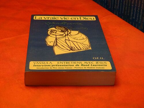La Vraie Vie En Dieu . . . Vassula . Entretiens Avec Jesus . . . Collectif . . . O. E. I. L. 1991 .