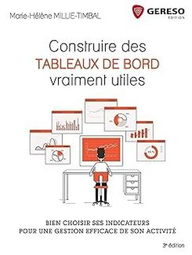 Construire Des Tableaux De Bord Utiles: Bien Choisir Ses Indicateurs Pour Une Gestion Efficace De Son Activite