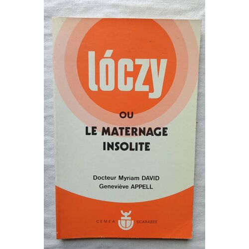 Myriam David / Geneviève Appell, Loczy Ou Le Maternage Intime, Editions Du Scarabée - Cemea, 1984