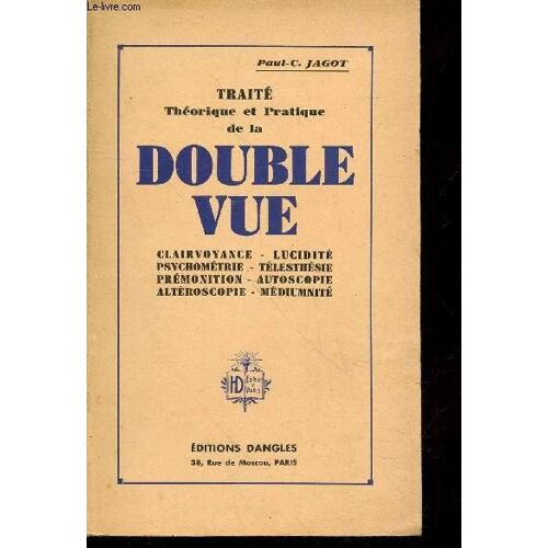 Traité Théorique Et Pratique De La Double-Vue : Clairvoyance - Lucidité - Psychométrie - Télesthésie - Prémonition - Autoscopie - Altéroscopie - Médiumnité