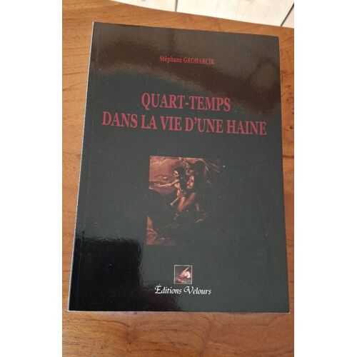Quart-Temps Dans La Vie D'une Haine De Stéphane Grobarcik