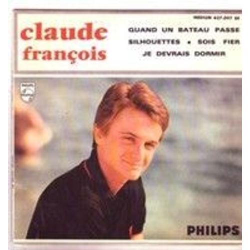 Claude François 45 Tours Vinyles .Quand Un Bateau Passe - Silhouettes - Sois Fier - Je Devrais Dormir