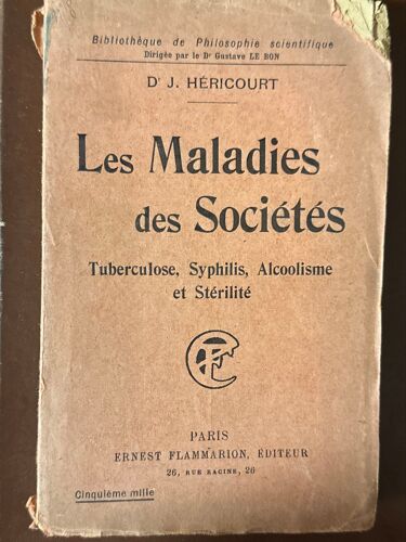 Dr J Hericourt Les Maladies Des Sociétés Tuberculoses Syphilis Alcoolisme Et Stérilité Paris Ernest Flammarion Éditeur Cinquième Mille