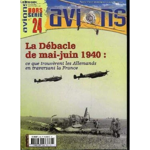 Avions Hors Série 24 : La Débacle De Mai-Juin 1940