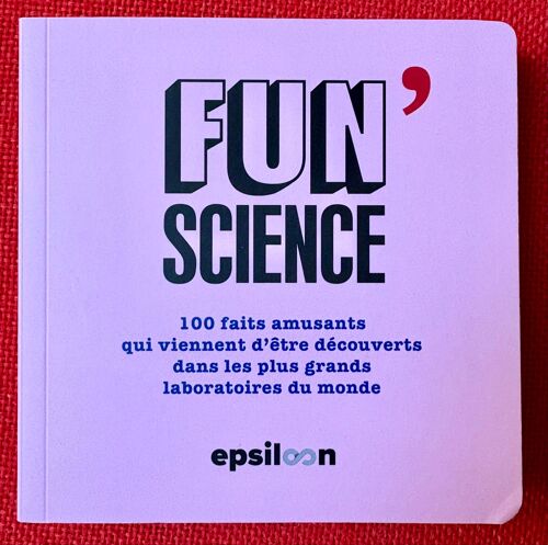 Fun Science - 100 Faits Amusants Qui Viennent D’Être Découverts Dans Les Plus Grands Laboratoires Du Monde 