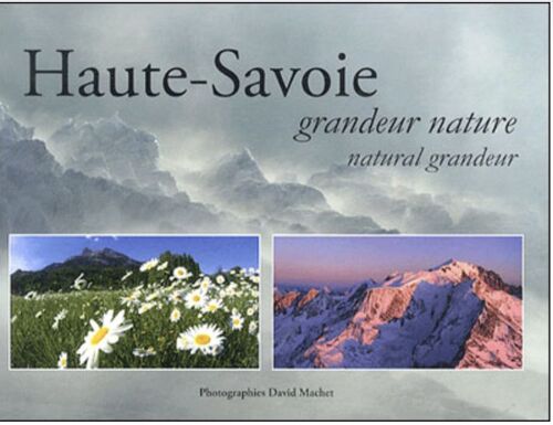 Haute -Savoie "Grandeur Nature" Photos David Machet 110 Pages