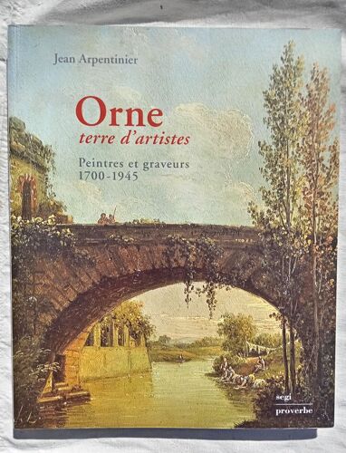 Jean Arpentinier, Orne, Terre D'artiste : Peintres Et Graveurs (1700-1945), Segi / Proverbe, 1999