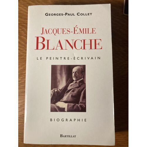 Jacques-Emile Blanche. Le Peintre-Écrivain. De Georges-Paul Collet