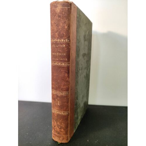 Histoire Des Premiers Temps De La Grèce, Depuis Inachus Jusqu'à La Chute Des Pisistratides (Tome 1 Relié), Par M. Clavier. Paris, 1809