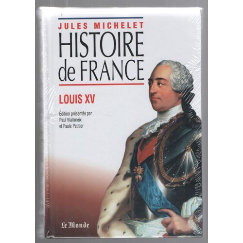 Jules Michelet - Histoire De France - Louis Xv - Texte Intégral - Réédition Le Monde