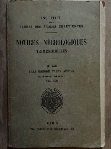 Institut Des Freres Des Ecoles Chretiennes Notices Necrologiques Trimestrielles N°149 Tres Honore Frere Adrien Superieur General 1867 1934 Signum Fidei