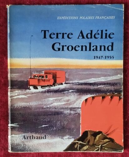 Terre Adélie Groenland Rapport D'activités Expéditions Polaires Françaises Missions Paul Emile Victor 1947 - 1955