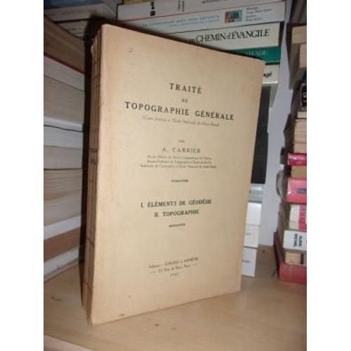Traite De Topographie Generale : I. Eléments De Géodésie, Ii. Topographie