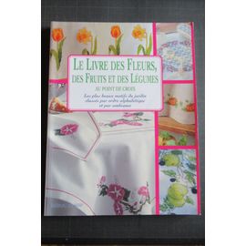 Le Livre Des Fleurs, Des Fruits Et Des Légumes Au Point De Croix