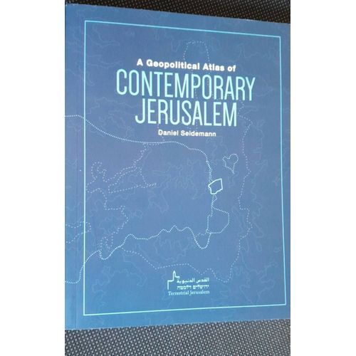 A Geopolitacal Atlas Of Contemporary Jerusalem - Daniel Seidemann. 2015 Éditions Terrestrial Jerusalam. 148 Pages