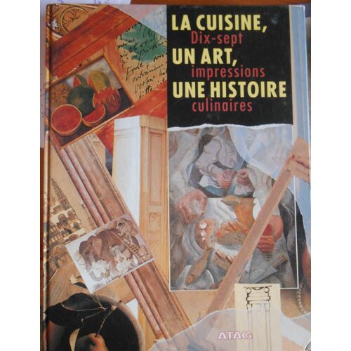 La Cuisine , Un Art, Une Histoire Dix Sept Impressions Culinaires