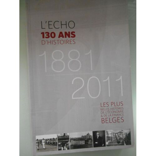 L'echo : 130 Ans D'histoires 1881 - 2011