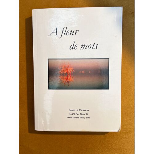 A Fleur De Mots Ecole Le Caousousau Fil Des Mots 31 Annee Scolaire 2008/2009
