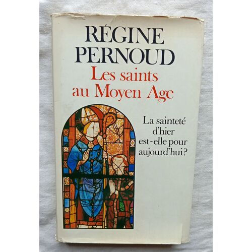 Régine Pernoud, Les Saints Au Moyen-Age : La Sainteté D'hier Est-Elle Pour Aujourd'hui ?, Plon / Le Grand Livre Du Mois, 1984