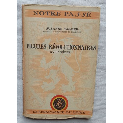 Suzanne Tassier, Figures Révolutionnaires : Xviiie Siècle, La Renaissance Du Livre - Bruxelles, Collection "Notre Passé", Non Daté.