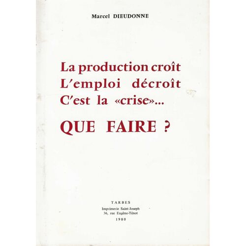 La Production Croît L' Emploi Décroît C' Est La "Crise"...Que Faire ?