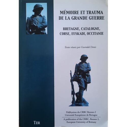 Mémoire Et Trauma De La Grande Guerre - Bretagne, Catalogne, Corse, Euskadi, Occitanie - Gwendal Denis