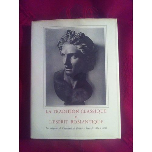 La Tradition Classique Et L'esprit Romantique-Les Sculpteurs De L'académémie De France De Rome De 1824 À 1840