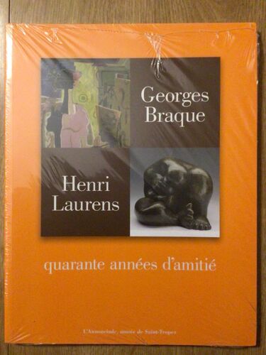 Georges Braque, Henri Laurens. Quarante Années D'amitié