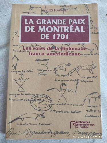 La Grande Paix De Montreal De 1701. Les Voies De La Diplomatie Franco-Amérindienne. Recherches Amérindiennes Au Quebec. Auteur: Gilles Havard.