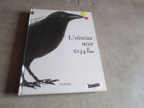 L Oiseau Noir Par Suzzy Lee Editions Lirabelle 2007 Edition Originale '( Exemplaire Sorti De Bibliotheque