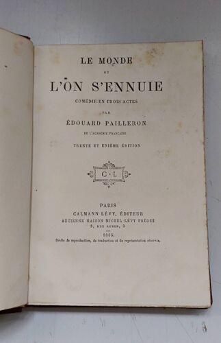 Le Monde Où L'on S'ennuie. Comédie En Trois Actes Par Edouard Pailleron. Calmann Levy Éditeur. 1885