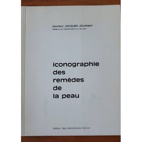 Iconographie Des Remèdes De La Peau Par Le Docteur Jacques Jouanny - Édition Des Laboratoires Boiron 1973