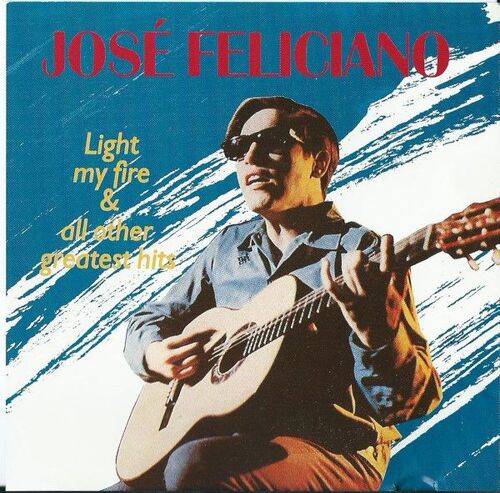 José Feliciano ‎– Light My Fire & All Other Greatest Hits * Encore Scellé * Sealed* S/S * 16 Titres *