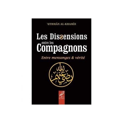 Les Dissensions Entre Les Compagnons, Entre Mensonges Et Vérité - Uthmân Al-Khamis