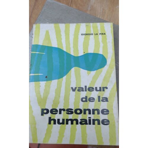 Giorgio La Pira. Valeur De La Personne Humaine : Eil Valore Della Persona Umanae. Traduction Française De F. Françoise Brugère-Dupuy