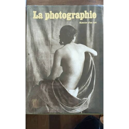 La Photographie   Histoire D'Un Art Skira
