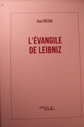 Alain Préchac, L'Évangile De Leibniz, Éditions Baudelaire, 2022, In-8, 109 Pages, I S B N : 9791020351463.
