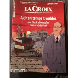 La Croix L Hebdo 278 Du 11 Avril 2025 « Agir En Temps Troublés Avec Dietrich Bohnhoeffer, Pasteur Et Résistant »