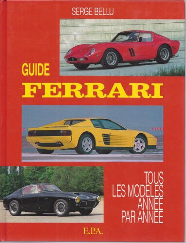 Guide Ferrari - Tous Les Modèles Année Par Année - Serge Bellu - Epa 1990