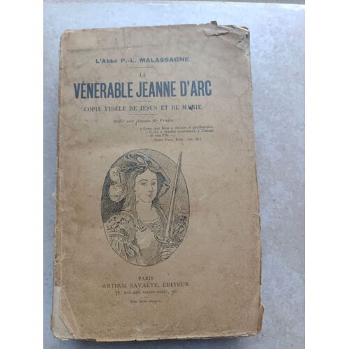 La Vénérable Jeanne D'arc, Copie Fidèle De Jésus Et De Marie, L'abbé P.-L. Malassagne, Editeur Arthur Savaète, Paris, 1909