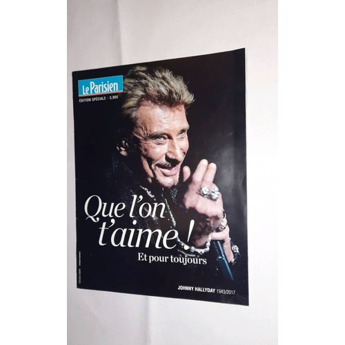 Johnny Hallyday 1943 / 2017, Que L On T Aime ! Et Pour Toujours. Le Parisien Édition Spéciale Décembre 2017
