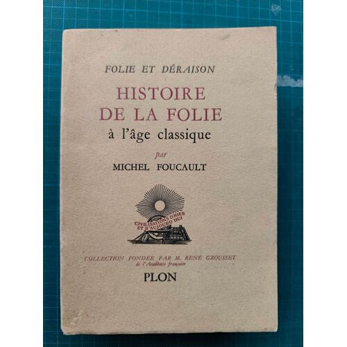 Folie Et Déraison - Histoire De La Folie À L'Age Classique.