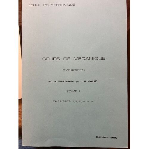 Cours De Mécanique- Exercices - Par P. Germain Et J. Rivaud - Ecole Polytechnique-Edition 1980