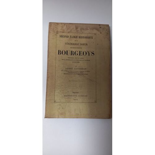 Second Éloge Historique De La Vénérable Soeur Marguerite Bourgeoys.