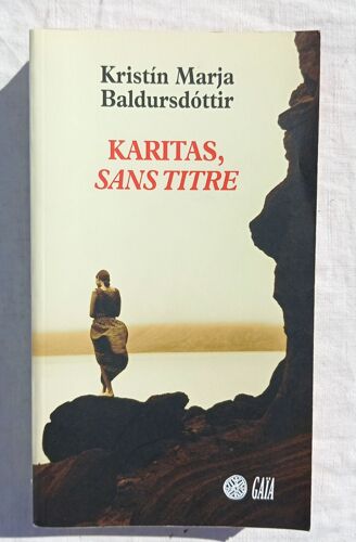 Kristin Marja Baldursdottir, Karitas, Sans Titre, Gaïa Éditions, 2008, Traduit De L'Islandais Par Henry K. Albansson